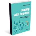 Leading with Empathy – Understanding the Needs of Today’s Workforce