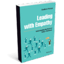 Leading with Empathy – Understanding the Needs of Today’s Workforce